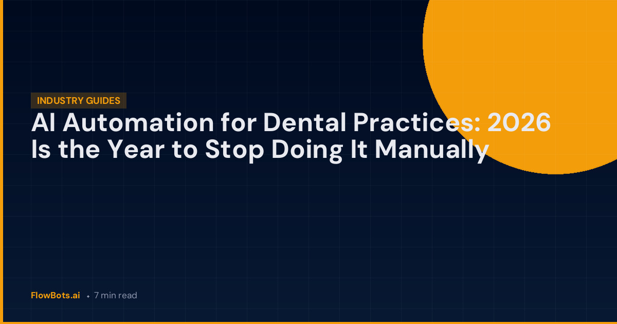 AI Automation for Dental Practices: 2026 Is the Year to Stop Doing It Manually