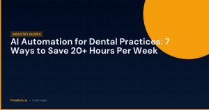 AI Automation for Dental Practices: 7 Ways to Save 20+ Hours Per Week