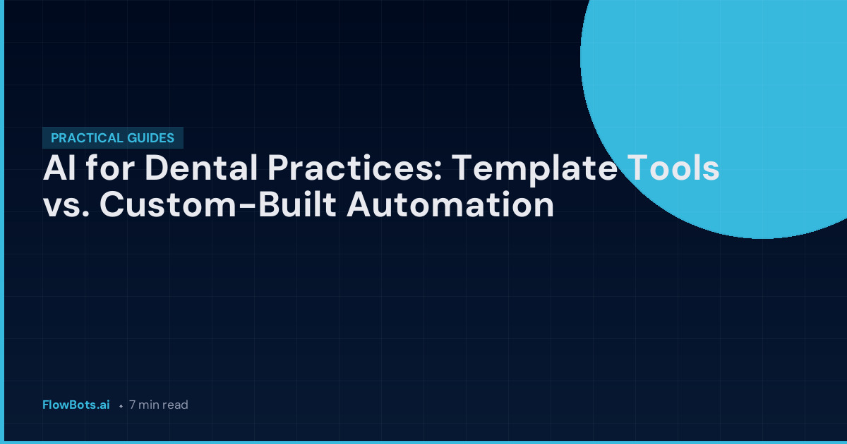 AI for Dental Practices: Template Tools vs. Custom-Built Automation