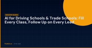 AI for Driving Schools & Trade Schools: Fill Every Class, Follow Up on Every Lead