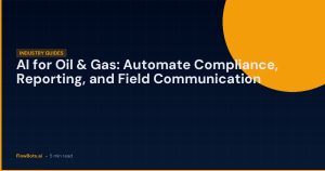 AI for Oil & Gas: Automate Compliance, Reporting, and Field Communication