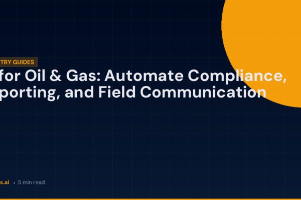 AI for Oil & Gas: Automate Compliance, Reporting, and Field Communication | FlowBots.ai