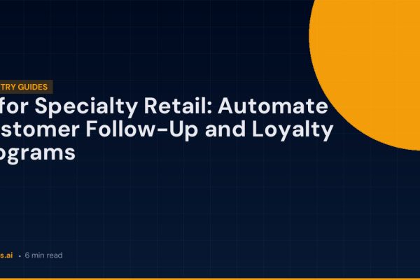 AI for Specialty Retail: Automate Customer Follow-Up and Loyalty Programs | FlowBots.ai