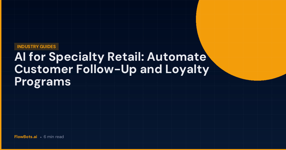 AI for Specialty Retail: Automate Customer Follow-Up and Loyalty Programs