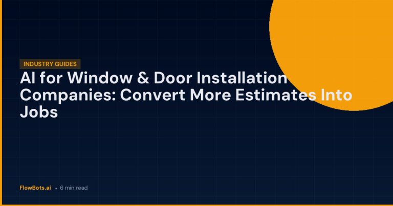 AI for Window & Door Installation Companies: Convert More Estimates Into Jobs