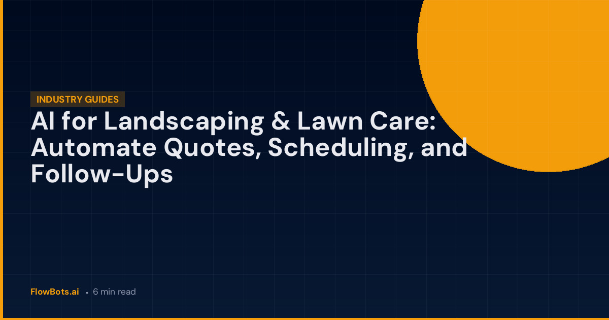 AI for Landscaping & Lawn Care: Automate Quotes, Scheduling, and Follow-Ups