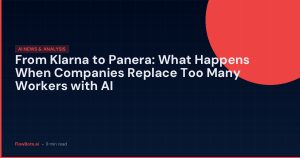 From Klarna to Panera: What Happens When Companies Replace Too Many Workers with AI