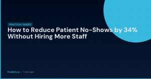 How to Reduce Patient No-Shows by 34% Without Hiring More Staff