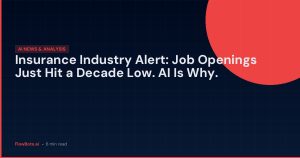 Insurance Industry Alert: Job Openings Just Hit a Decade Low. AI Is Why.