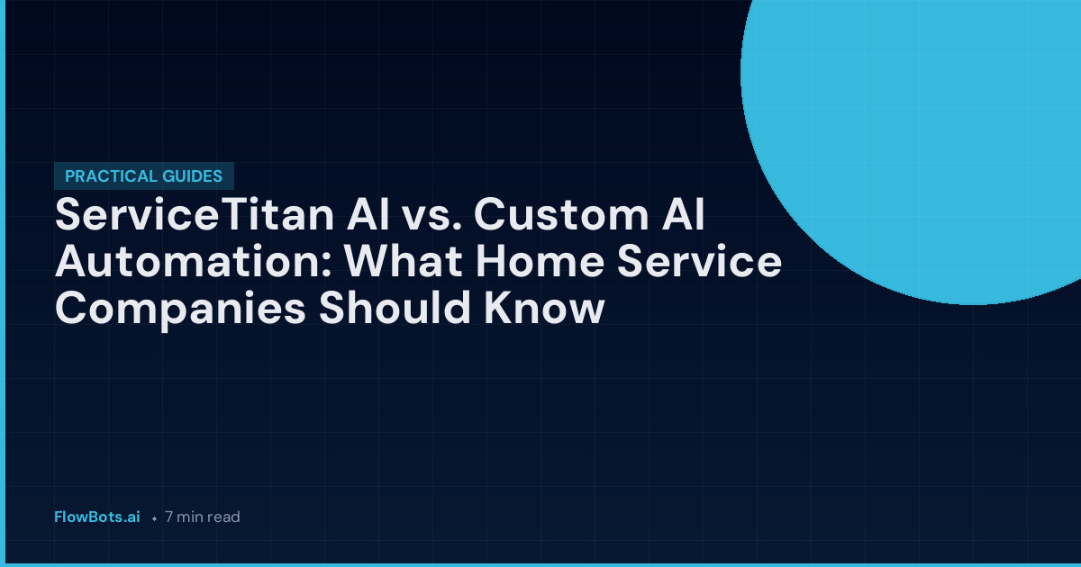 ServiceTitan AI vs. Custom AI Automation: What Home Service Companies Should Know