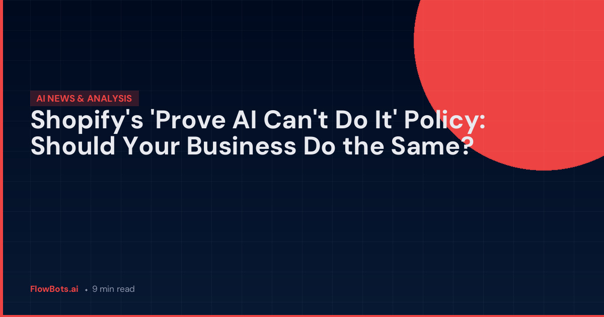 Shopify’s ‘Prove AI Can’t Do It’ Policy: Should Your Business Do the Same?